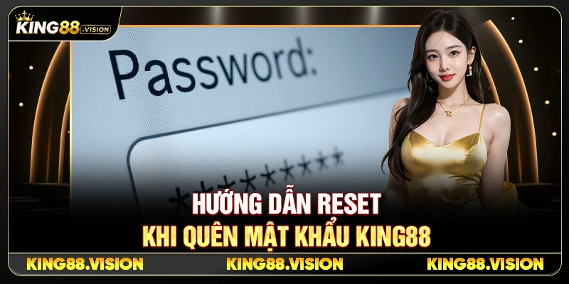 Hướng Dẫn Reset Khi Quên Mật Khẩu King88