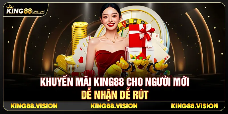 Khuyến Mãi King88 Cho Người Mới Dễ Nhận Dễ Rút