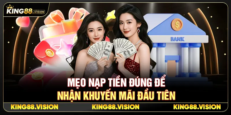 Mẹo Nạp Tiền Đúng Để Nhận Khuyến Mãi Đầu Tiên