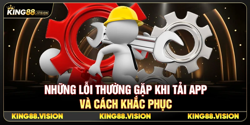 Những Lỗi Thường Gặp Khi Tải App Và Cách Khắc Phục