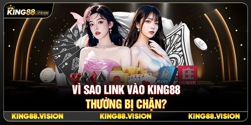 Vì Sao Link Vào King88 Thường Bị Chặn?